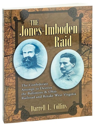 Item #26822 The Jones-Imboden Raid: The Confederate Attempt to Destroy the Baltimore & Ohio...
