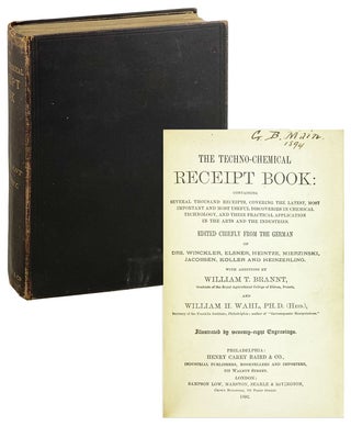 Item #26856 The Techno-Chemical Receipt Book: Containing Several Thousand Receipts, Covering the...