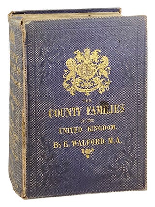 Item #26905 The County Families of the United Kingdom; or, Royal manual of the titled & untitled...