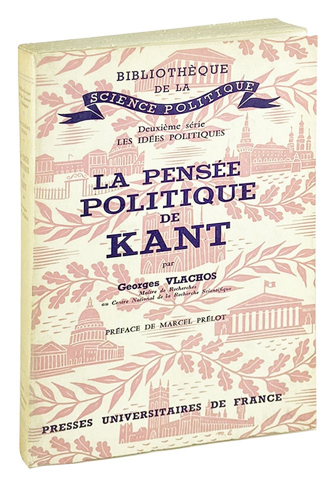 Item #26908 La Pensee Politique de Kant: Metaphysique de l'ordre et dialectique du progres. Immanuel Kant, Georges Vlachos, Marcel Prelot, pref.
