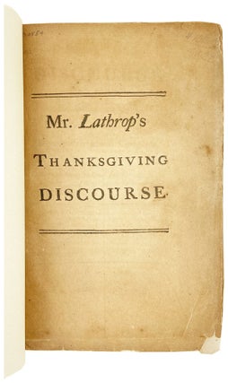 A Discourse Preached, December 15th 1774. Being the Day Recommended by the Provincial Congress to be Observed in Thanksgiving to God for the Blessings Enjoyed; and Humiliation on Account of Public Calamities [wrapper title: Mr. Lathrop's Thanksgiving Discourse]