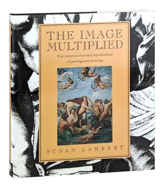 Item #26996 The Image Multiplied: Five Centuries of Printed Reproductions of Paintings and...