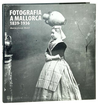Item #27025 Fotografia A Mallorca 1839-1936. Maria Josep Mulet