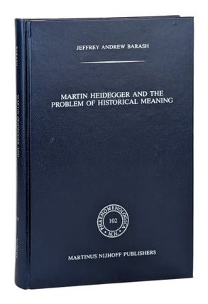 Item #27041 Martin Heidegger and the Problem of Historical Meaning. Heidegger, Jeffrey Andrew...