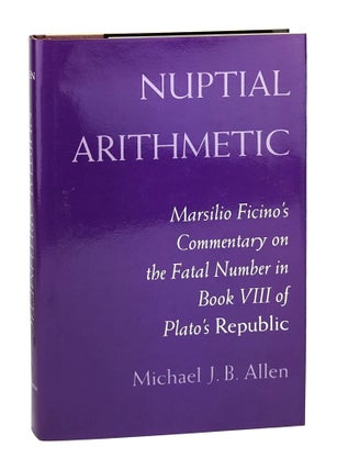 Item #27043 Nuptial Arithmetic: Marsilio Ficino’s Commentary on the Fatal Number in Book Viii...