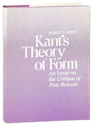 Item #27114 Kant's Theory of Form: An Essay on the Critique of Pure Reason. Immanuel Kant, Robert...
