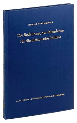 Item #27126 Die Bedeutung der Ideenlehre fur die Platonische Politeia. Plato, Oswald Utermohlen