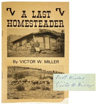 Item #27180 A Last Homesteader [Signed]. Victor W. Miller
