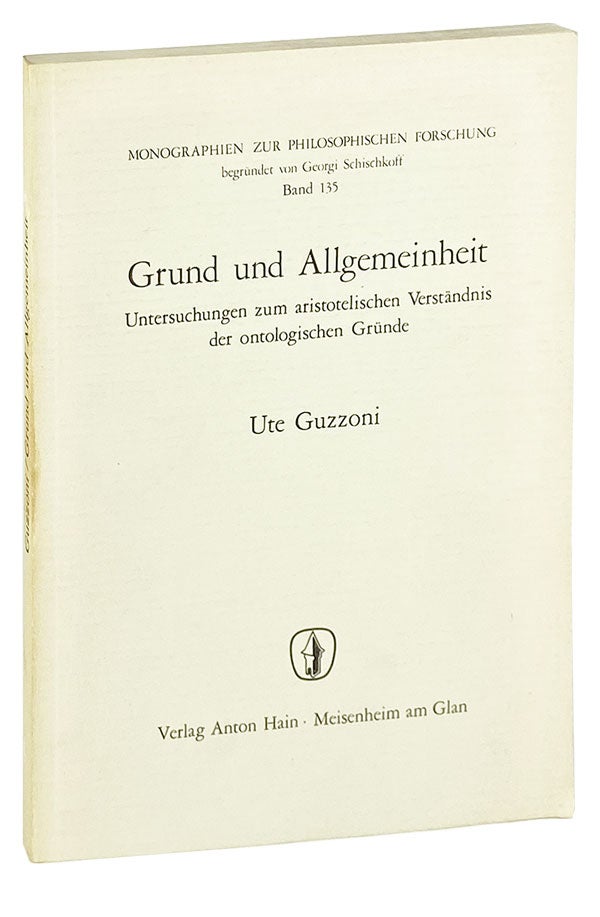 Item #27194 Grund und Allgemeinheit: Untersuchungen zum aristotelischen Versandnis der ontologischen Grunde. Aristotle, Ute Guzzoni.