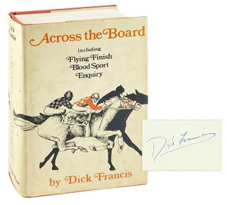 Item #27239 Across the Board including Flying Finish, Blood Sport, and Enquiry [Signed]. Dick...