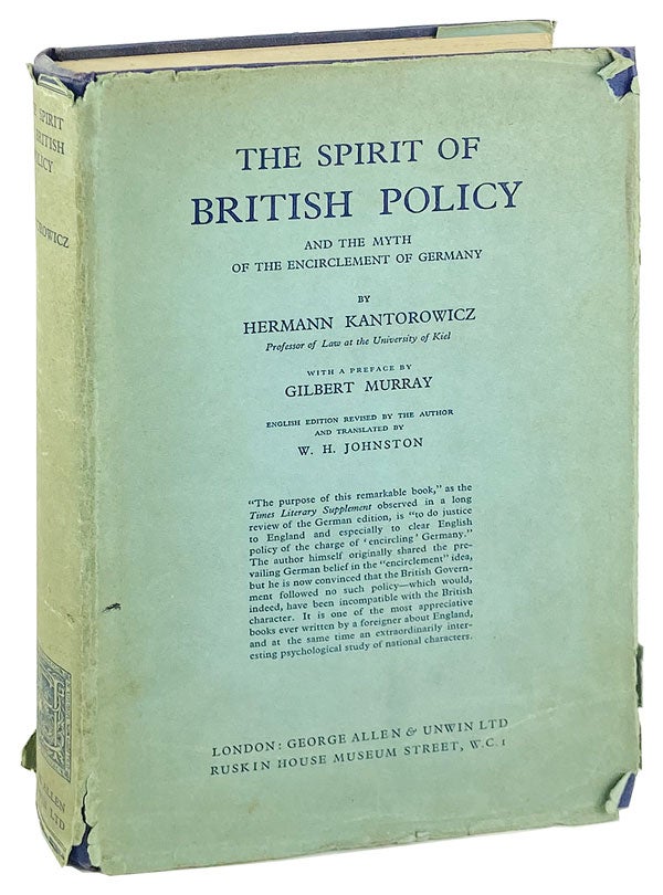 Item #27256 The Spirit of British Policy and the Myth of the Encirclement of Germany. Hermann Kantorowicz, W H. Johnston, Gilbert Murray, trans., pref.
