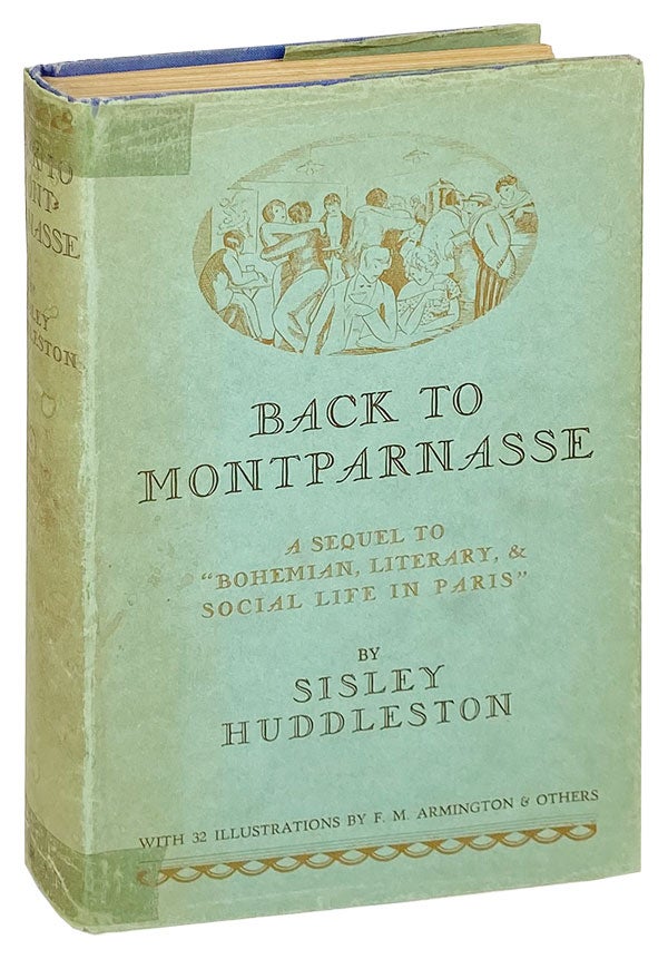Item #27328 Back to Montparnasse: A sequel to "Bohemian Literary & Social Life in Paris" Sisley Huddleston, Frank M. Armington.