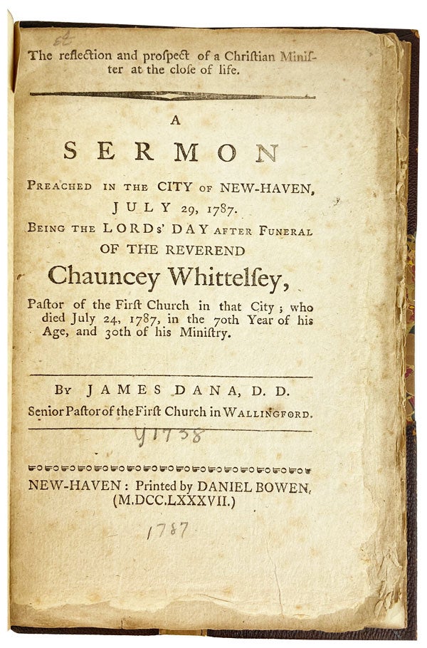 Item #27337 The Reflections and Prospect of a Christian Minister at the Close of Life. A sermon preached in the city of New-Haven, July 29, 1787. Being the Lord's Day after funeral of the Reverend Chauncey Whittelsey, pastor of the First Church of that city; who died July 24, 1787, in the 70th year of his age, and 30th of his ministry [Half title: Dr. Dana's sermon on the death of the Rev. Mr. Whittelsey]. James Dana.