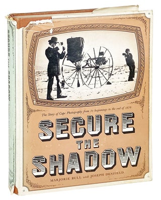 Item #27343 Secure the Shadow: The story of Cape photography from its beginning to the end of...