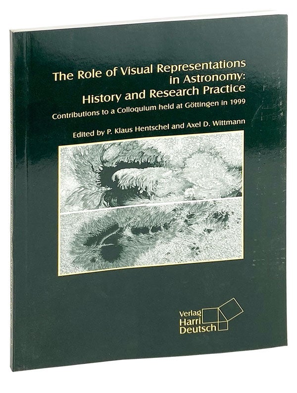 Item #27346 The Role of Visual Representations in Astronomy: History and Research Practice. Contributions to a Colloquium held at Gottingen in 1999. Klaus Hentschel, Axel D. Wittmann, eds.