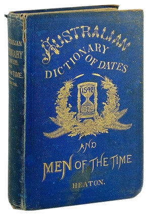 Item #27365 Australian Dictionary of Dates and Men of the Time: Containing the history of...