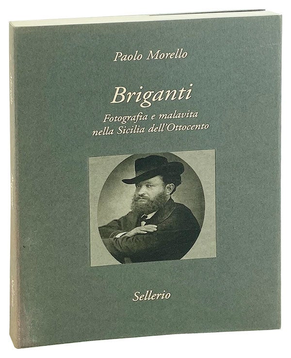 Item #27381 Briganti: Fotografia e malavita nella Sicilia dell'Ottocento. Paolo Morello.