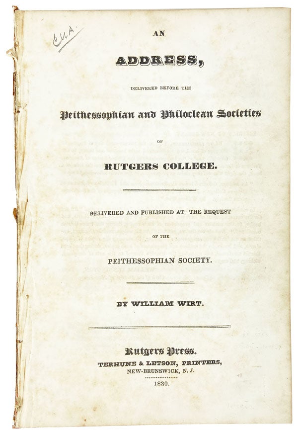 Item #27389 An Address, Delivered Before the Peithessophian and Philoclean Societies of Rutgers College. William Wirt.