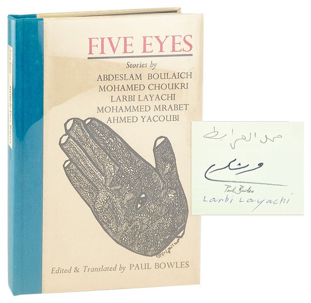 Item #27418 Five Eyes: Stories [Limited Edition, Signed by three contributors and Bowles]. Mohamed Choukri Abdeslam Boulaich, Ahmed Yacoubi, Mohammed Mrabet, Larbi Layachi, Paul Bowles, trans.