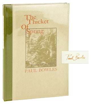 Item #27449 The Thicket of Spring: poems 1926-1969 [Limited Edition, Signed by Bowles]. Paul Bowles