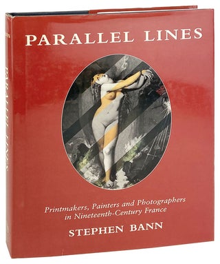 Item #27463 Parallel Lines: Printmakers, painters, and photographers in nineteenth-century...