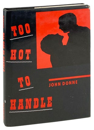 Item #27476 Too Hot To Handle. John Donne