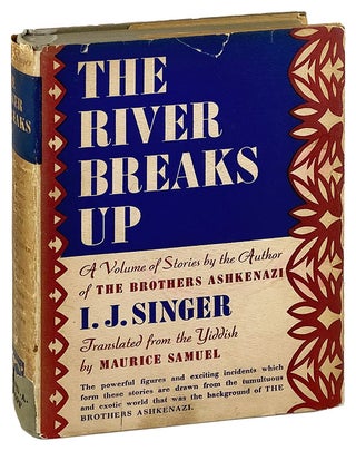 Item #27518 The River Breaks Up: A Volume of Stories. I J. Singer, Maurice Samuel, trans