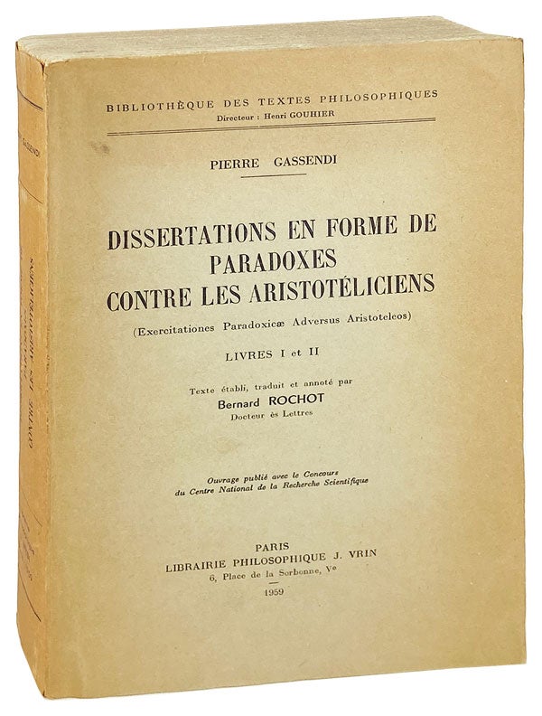 Item #27525 Dissertations en Forme de Paradoxes Contres les Aristoteliciens (Exercitationes Paradoxicae Adversus Aristoteleos). Livres I et II. Aristotle, Pierre Gassendi, Bernard Rochot, ed.