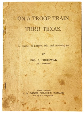 Item #27530 On a Troop Train Thru Texas: A bunch of humor, wit, and monologues. George J. Southwick