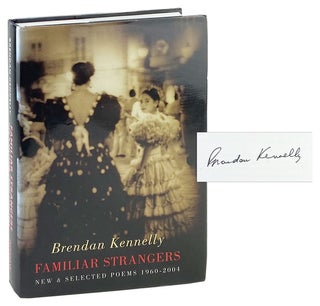Item #27596 Familiar Strangers: New & Selected Poems 1960-2004 [Signed]. Brendan Kennelly