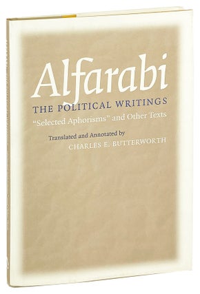 Item #27598 Alfarabi, the Political Writings: Selected Aphorisms and Other Texts. Alfarabi,...