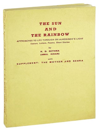 Item #27663 The Sun and the Rainbow: Approaches to life though Sri Aurobindo's light. Essays,...