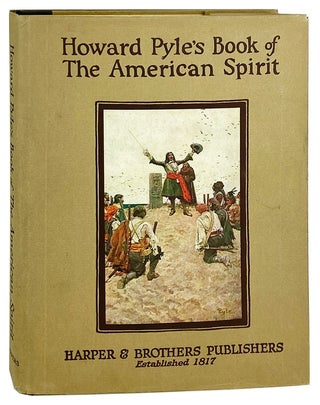 Item #27733 Howard Pyle's Book of the American Spirit: The Romance of American History Pictured...