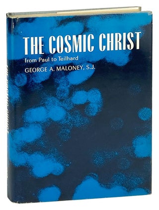 Item #27767 The Cosmic Christ: From Paul to Teilhard. Christology, George A. Maloney
