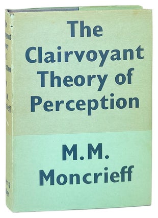 Item #27955 The Clairvoyant Theory of Perception. M M. Moncrief