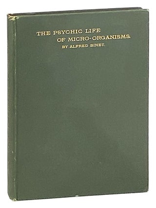 Item #27968 The Psychic Life of Micro-Organisms: A study in experimental psychology. Alfred Binet