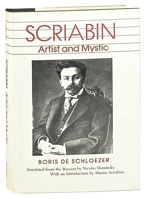 Item #27976 Scriabin: Artist and Mystic. Alexander Scriabin, Boris de Schloezer, Nicolas Slonimsky, Marina Scriabine, trans., intro.