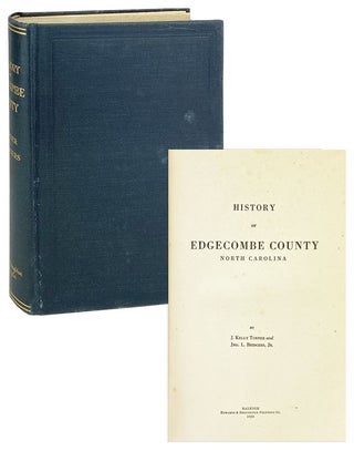 Item #27995 History of Edgecombe County, North Carolina. J. Kelly Turner, Jno. L. Bridgers Jr