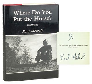 Item #28019 Where Do You Put the Horse? Essays [Limited Edition, Signed]. Paul Metcalf