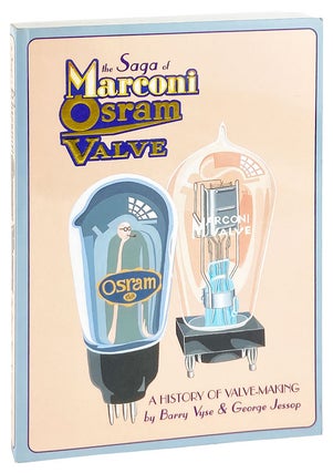 Item #28052 The Saga of Marconi Osram Valve: A History of Valve-Making. Barry Vyse, George Jessop