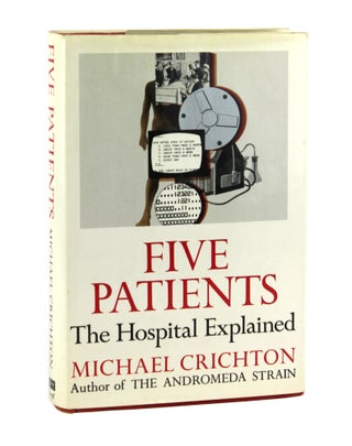 Item #28073 Five Patients: The Hospital Explained [Signed]. Michael Crichton