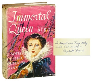 Item #28099 Immortal Queen: A Novel of Mary, Queen of Scots [Inscribed and Signed]. Elizabeth Byrd