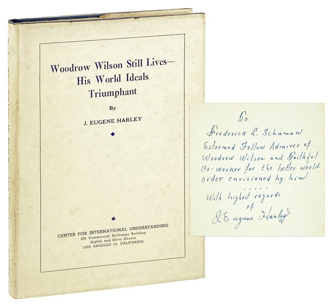 Item #28228 Woodrow Wilson Still Lives -- His World Ideals Triumphant [Inscribed and Signed to Frederick L. Schuman]. Woodrow Wilson, J. Eugene Harley.