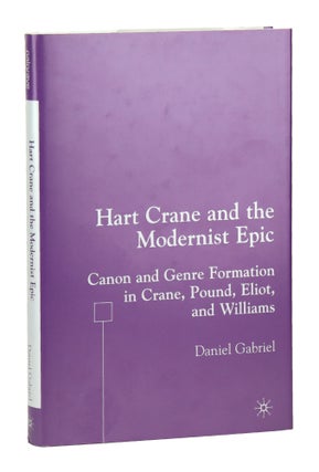 Item #28258 Hart Crane and the Modernist Epic: Canon and Genre Formation in Crane, Pound, Eliot,...