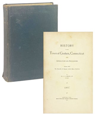 Item #28312 History of the Town of Goshen, Connecticut with genealogies and biographies based...