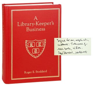 Item #28357 A Library-Keeper's Business: Essays [Inscribed and Signed]. Roger E. Stoddard, Carol...