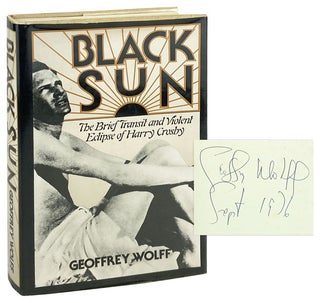 Item #28470 Black Sun: The Brief Transit and Violent Eclipse of Harry Crosby [Signed]. Geoffrey...