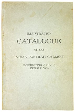 Item #28557 Illustrated Catalogue of Indian Portraits Followed by Portraits of Scouts, Guides,...