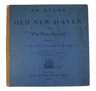 Item #28675 An Atlas of Old New Haven or "The Nine Squares" as Shown on Various Early Maps...