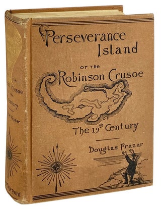 Item #28718 Perseverance Island; or, The Robinson Crusoe of the Nineteenth Century. Douglas Frazar